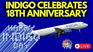 LIVE: IndiGo To Continue Network Expansion In Domestic & International Markets | N18L | CNBC TV18