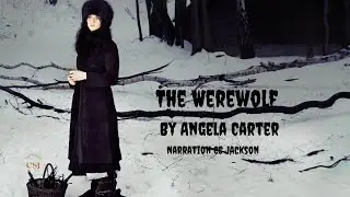 The Werewolf | by Angela Carter | Narration by CS Jackson #wolf #gothic