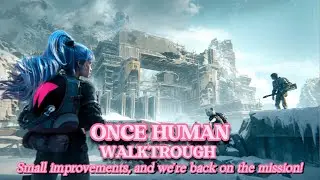 ONCE HUMAN - Small improvements and we're back on the mission!- WALKTHROUGH PART 135 #oncehuman