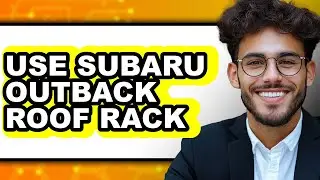 How to Use Subaru Outback Roof Rack (Full Guide)