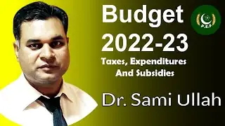Budget 2022-2023: Taxes, Expenditures and Subsidies | Dr. Sami Ullah | Pakistan Economic Forum