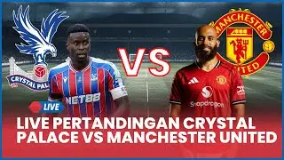 🔴 LIVE PERTANDINGAN Crystal Palace vs Manchester United [LIVE SCORE]
