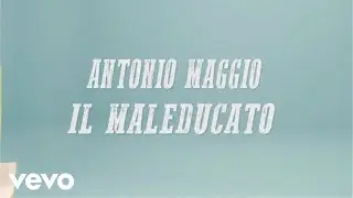 Antonio Maggio - Il Maleducato