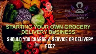 Starting Your Own Grocery Delivery Business: Should Your Charge a Delivery or Service Fee?