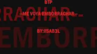 Me Voy A Emborrachar (BTP) by:iisabel