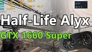 GTX 1660 Super Half-Life Alyx | Oculus Rift S Virtual Reality FPS test