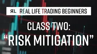 Real Life Trading Beginners Class 2: Risk Mitigation