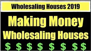 Wholesaling Real Estate To Make Money - 2019 Tips to Wholesale Houses