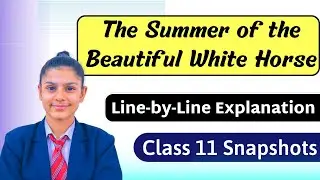 The Summer of a Beautiful White Horse Class 11 | Snapshots Chapter 1 Explanation | Class 11 English