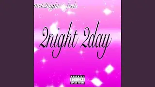 2night 2day