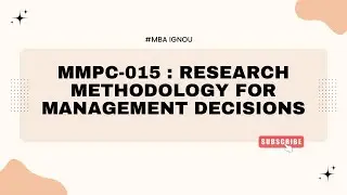 MMPC-015 : RESEARCH METHODOLOGY FOR MANAGEMENT DECISIONS 