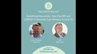 Redefining Masculinity: How HSPs & LGBTQ+ Community Can Lead us with William Allen & Willow McIntosh