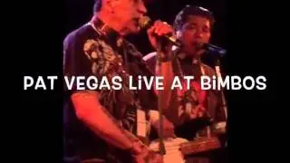 Pat Vegas live at bimbos