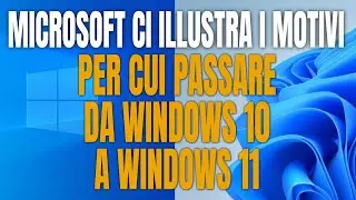 Microsoft ci illustra i motivi per cui passare da Windows 10 a Windows 11
