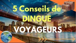 5 Conseils De DINGUE Que TOUT Voyageur Devrait Connaitre