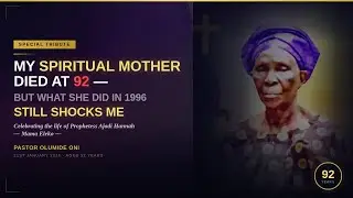 MY SPIRITUAL MOTHER DIED AT 92 — But What She Did In 1996 Still Shocks Me | Pastor Olumide Oni