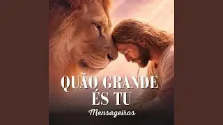 Quão Grande És Tu
