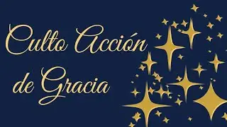 Culto Acción de Gracia - Iglesia Barrio Fontana