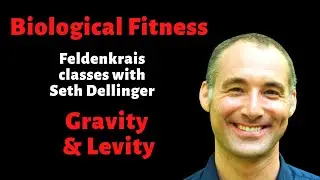 Gravity & Levity (Feldenkrais: Biological Fitness #13)