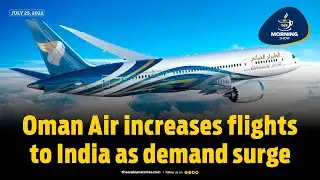 TAS Morning Show: Oman Air increases flights to India as demand surge| The Arabian Stories