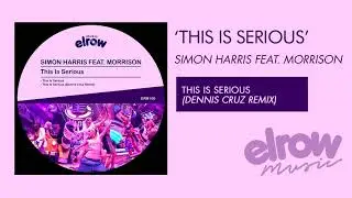 SIMON HARRIS feat. Morrison - This Is Serious (Dennis Cruz Remix)