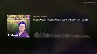Magick Words, Mundane Words, and Your Real Power &ndash; Ep. 369