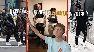 Hypebeast Streetwear Trends That Will EXPLODE In 2019!