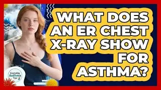 What Does An ER Chest X-ray Show For Asthma?