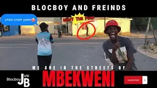 WE ARE IN THE STREETS OF MBEKWENI (blocboy and freinds vlog)