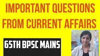 expected questions for  current affairs  section of  [ g.s paper 1 ] 65th  bpsc mains