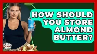 How Should You Store Almond Butter? - Keto Kitchen HQ