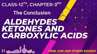 Class 12  ||  Aldehydes Ketones and Carboxylic acid || The Conclusion