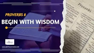 Begin With Wisdom | A Meditation on Proverbs 8