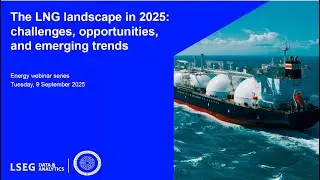 The LNG Landscape in 2025: Challenges, Opportunities, and Emerging Trends