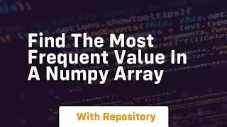 find the most frequent value in a numpy array