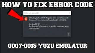 HOW TO FIX YUZU EMULATOR ERROR CODE 0007-0015 (ERROR WHILE LOADING ROM)