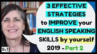 How to IMPROVE your ENGLISH SPEAKING SKILLS (by yourself) - 3 EFFECTIVE STRATEGIES 2019 - Part 2