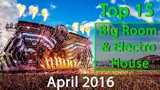 Top 15 Big Room & Electro House Drops | April 2016 |