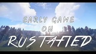 Rust: EARLY GAME ON RUSTAFIED