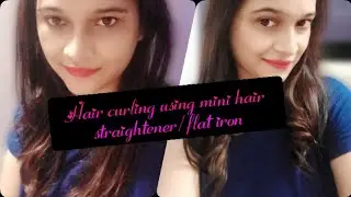 Curling hair using a mini straightener/flat iron in Hindi