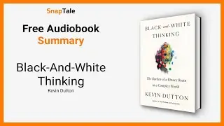 Black-And-White Thinking by Kevin Dutton: 17 Minute Summary