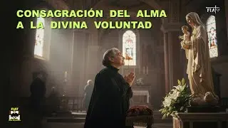 NUEVA I CONSAGRACI&Oacute;N DEL ALMA A LA DIVINA VOLUNTAD I Para renovar nuestra consagraci&oacute;n