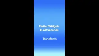 Flutter Widgets in 60 seconds: Transform