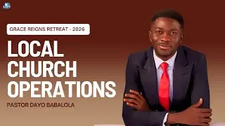 Local Church Operations By Pastor Dayo Babalola | Grace Reigns Retreat - 2026