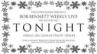 BOB BENNETT WEEKLY LIVE No. 267 (UR-142) (12/12/25)