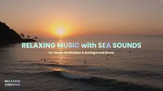 Relaxing Music with Sea Sounds for Sleep, Meditation & Background Music