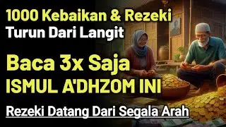 ISMUL A'DZOM PALING MUJARAB..!! 1000 Kebaikan Dan Rezeki Turun Dari Langit Setiap Hari