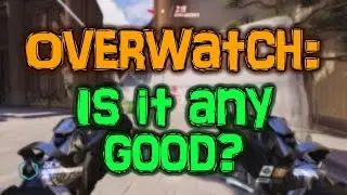 Overwatch: Any Good? FIRST IMPRESSIONS! [Cobrak]