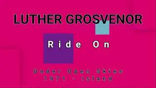LUTHER GROSVENOR-Ride On (vinyl version)
