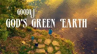 GoodxJ - God's Green Earth (Music Video)